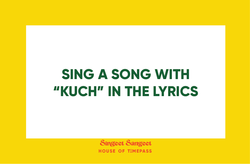 Singeet Sangeet prompt card: sing a song with Kuch in the lyrics